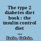 The type 2 diabetes diet book : the insulin control diet : your fat can make you thin /