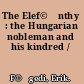 The Elef©Łnthy : the Hungarian nobleman and his kindred /