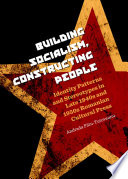 Building socialism, constructing people : identity patterns and stereotypes in late 1940s and 1950s Romanian cultural press /
