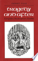 Tragedy and after Euripides, Shakespeare, Goethe /