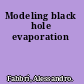 Modeling black hole evaporation