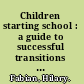 Children starting school : a guide to successful transitions and transfers for teachers and assistants /