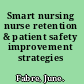 Smart nursing nurse retention & patient safety improvement strategies /