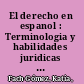 El derecho en espanol : Terminologia y habilidades juridicas para un ejercicio legal exitoso /