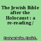 The Jewish Bible after the Holocaust : a re-reading /