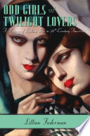 Odd girls and twilight lovers : a history of lesbian life in twentieth-century America /