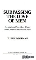 Surpassing the love of men : romantic friendship and love between women from the Renaissance to the present /