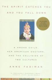 The spirit catches you and you fall down : a Hmong child, her American doctors, and the collision of two cultures /