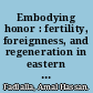 Embodying honor : fertility, foreignness, and regeneration in eastern Sudan /