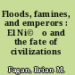 Floods, famines, and emperors : El Ni©ło and the fate of civilizations /