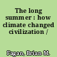 The long summer : how climate changed civilization /