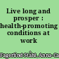 Live long and prosper : health-promoting conditions at work /