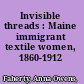 Invisible threads : Maine immigrant textile women, 1860-1912 /