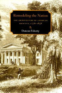 Remodeling the nation : the architecture of American identity, 1776-1858 /