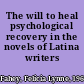 The will to heal psychological recovery in the novels of Latina writers /