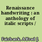 Renaissance handwriting : an anthology of italic scripts /
