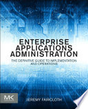 Enterprise applications administration the definitive guide to implementation and operations /