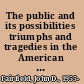 The public and its possibilities triumphs and tragedies in the American City /