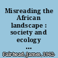 Misreading the African landscape : society and ecology in a forest-savanna mosaic /