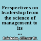 Perspectives on leadership from the science of management to its spiritual heart /