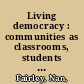 Living democracy : communities as classrooms, students as citizens /