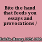 Bite the hand that feeds you essays and provocations /