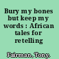 Bury my bones but keep my words : African tales for retelling /