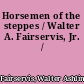 Horsemen of the steppes / Walter A. Fairservis, Jr. /