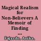 Magical Realism for Non-Believers A Memoir of Finding Family /