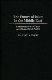 The future of Islam in the Middle East : fundamentalism in Egypt, Algeria, and Saudi Arabia /