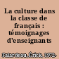 La culture dans la classe de français : témoignages d'enseignants /