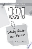 College study hacks : 101 ways to study easier and faster /