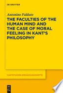 The faculties of the human mind and the case of moral feeling in Kant's philosophy /