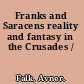 Franks and Saracens reality and fantasy in the Crusades /