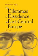 The dilemmas of dissidence in East-Central Europe citizen intellectuals and philosopher kings /