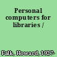 Personal computers for libraries /