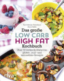 Das grosse low carb high fat : Kochbuch 70 kohlenhydratarme, gluten-, soja-, und laktosefreie Rezepte /