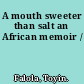 A mouth sweeter than salt an African memoir /