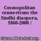 Cosmopolitan connections the Sindhi diaspora, 1860-2000 /