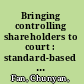 Bringing controlling shareholders to court : standard-based strategies and controlling shareholder opportunism /
