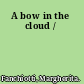 A bow in the cloud /