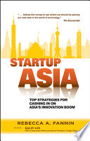 Startup Asia top strategies for cashing in on Asia's innovation boom /