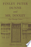 Finley Peter Dunne & Mr. Dooley : the Chicago years /