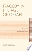 Tragedy in the age of Oprah essays on five great plays /