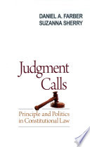 Judgment calls principle and politics in constitutional law /