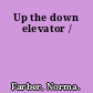 Up the down elevator /