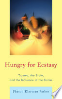 Hungry for ecstasy trauma, the brain, and the influence of the sixties /