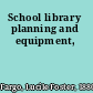 School library planning and equipment,