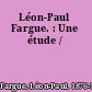 Léon-Paul Fargue. : Une étude /