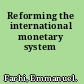Reforming the international monetary system